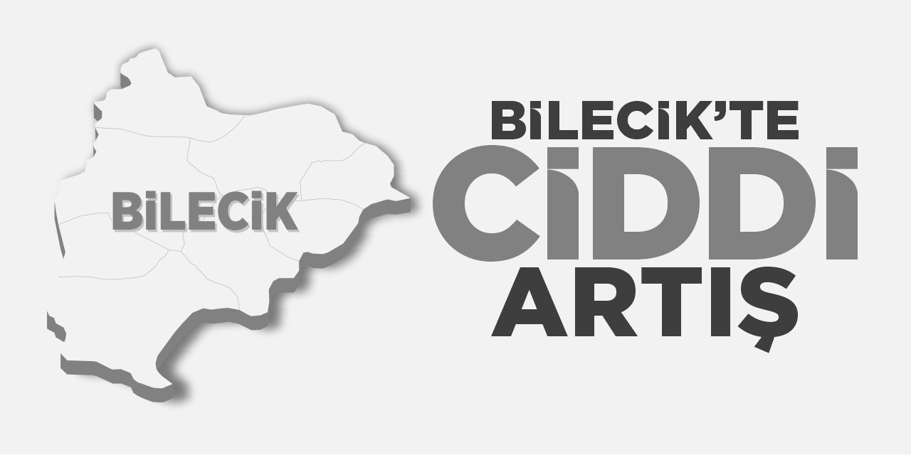 Bilecik'te ciddi artış!