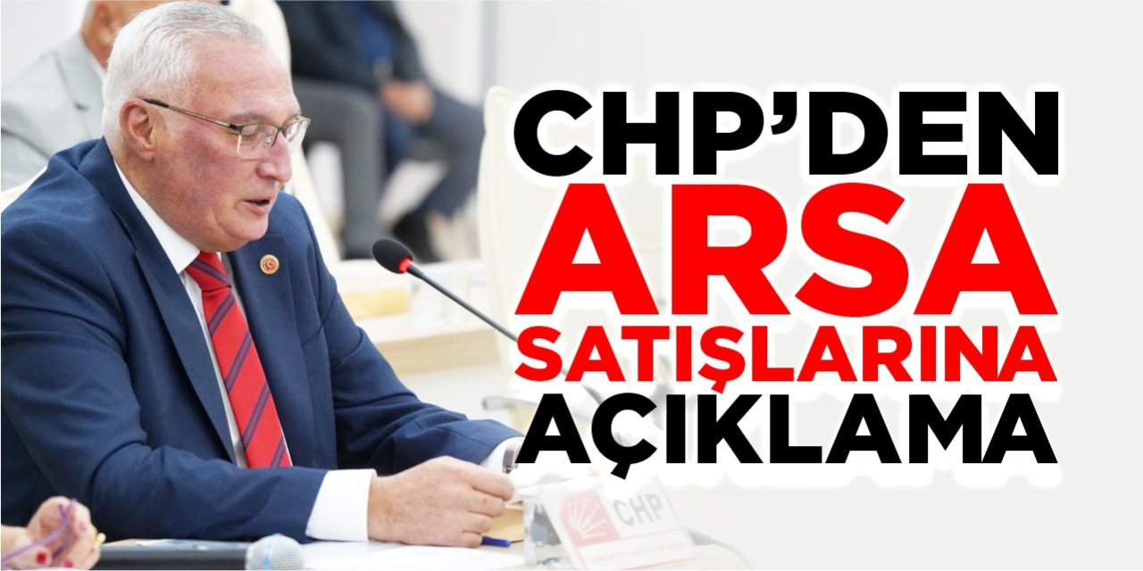 CHP’den arsa satışlarına açıklama