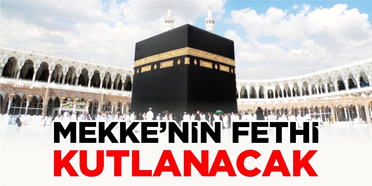 Mekke'nin fethi kutlanacak