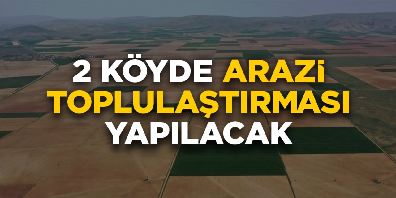 2 köyde arazi toplulaştırması yapılacak