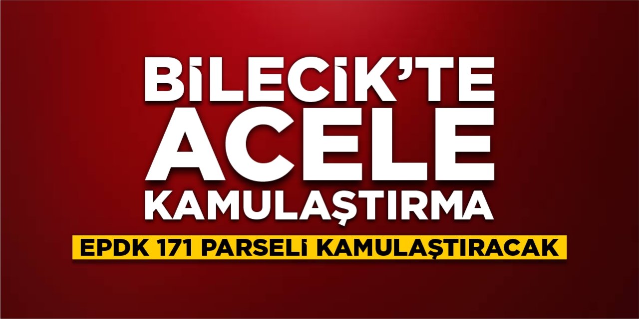 Bilecik’te acele kamulaştırma