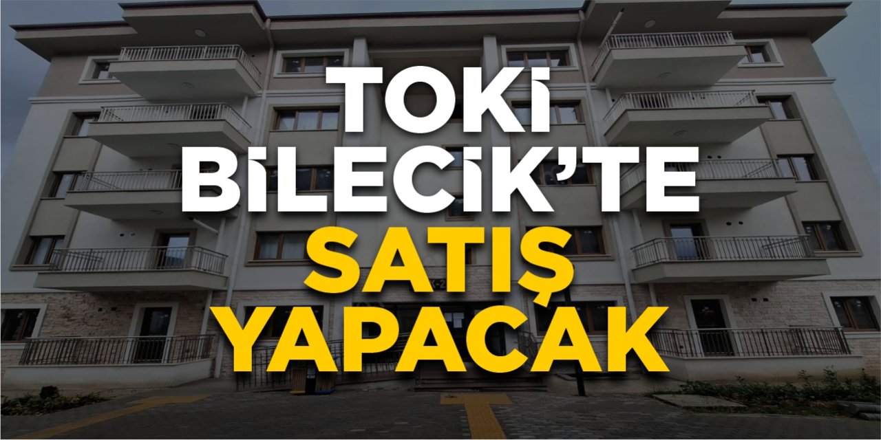 TOKİ Bilecik’te satış yapacak