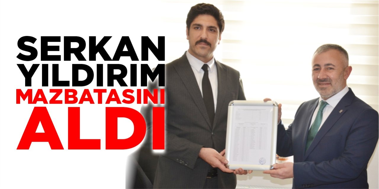 Serkan Yıldırım mazbatasını aldı