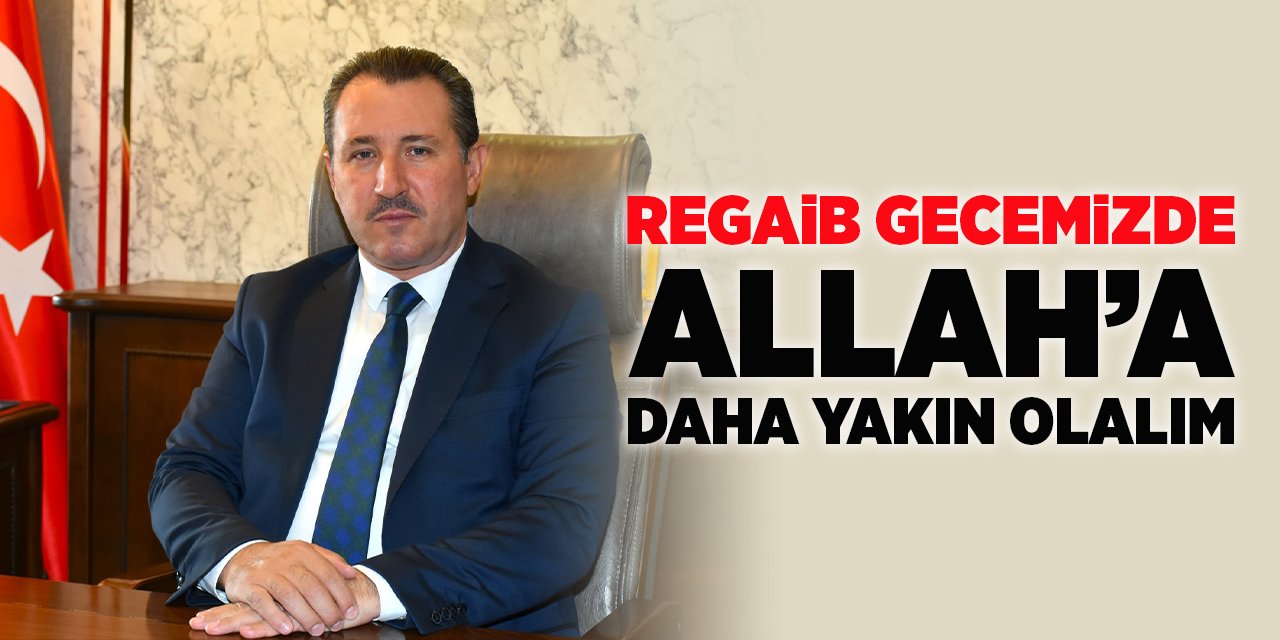 "Regaib gecemizde Allah’a daha yakın olalım”