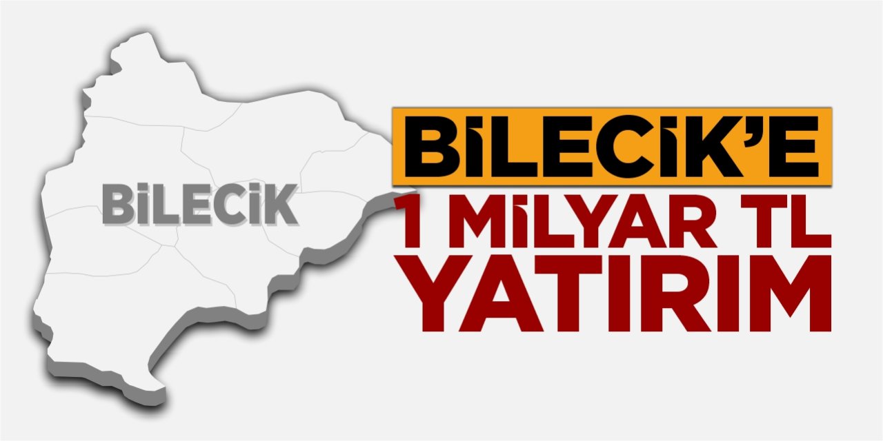 Bilecik'e 1 milyar TL yatırım