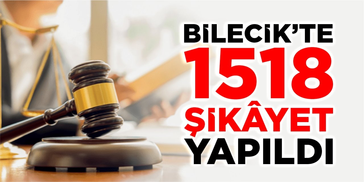 Bilecik’te 1518 şikâyet yapıldı