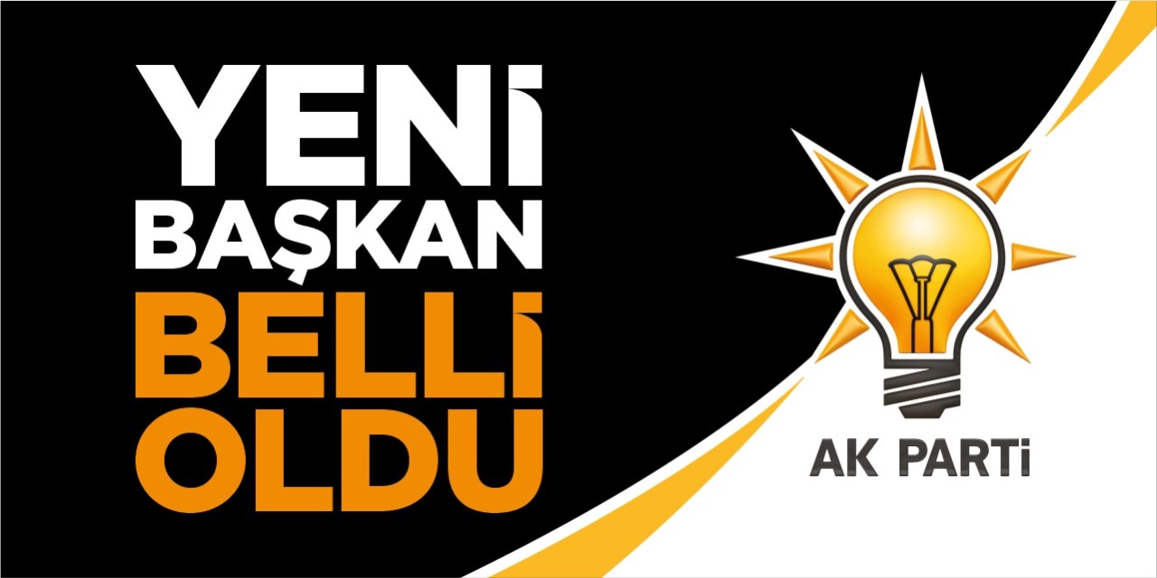 AK Parti'de yeni başkan belli oldu