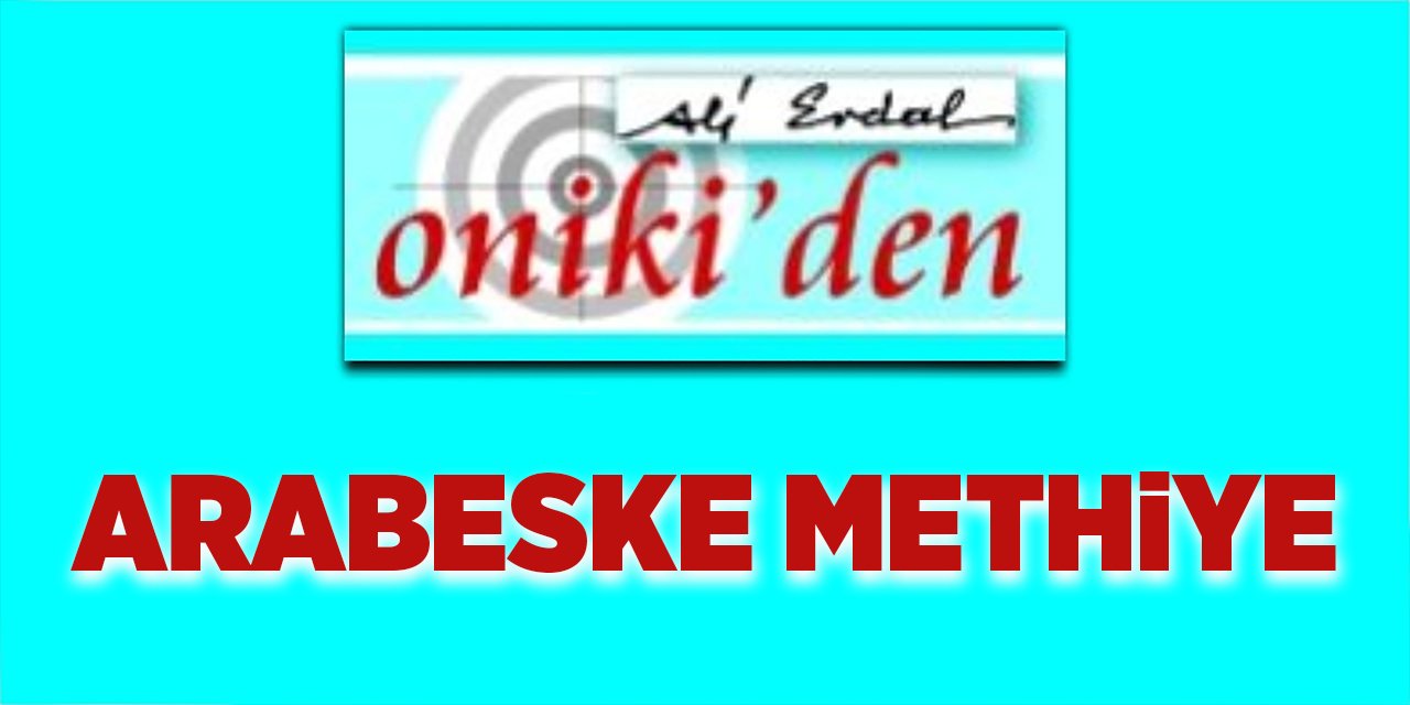 ARABESKE METHİYE