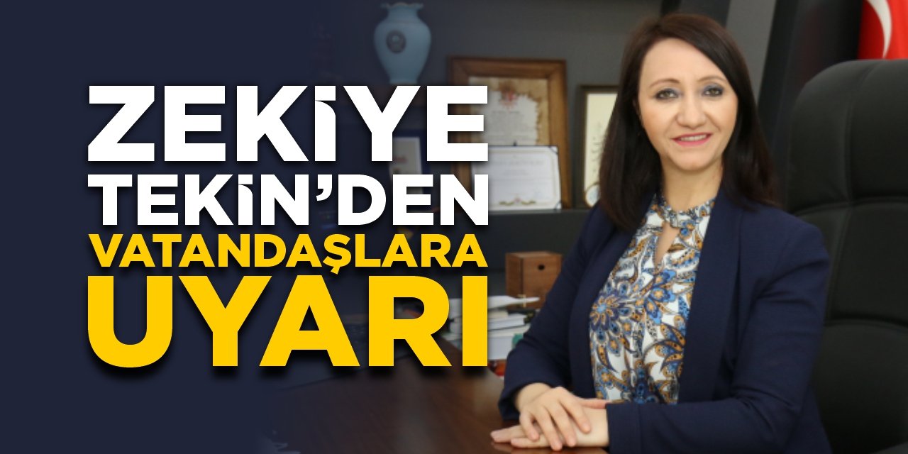 Zekiye Tekin’den vatandaşlara uyarı!