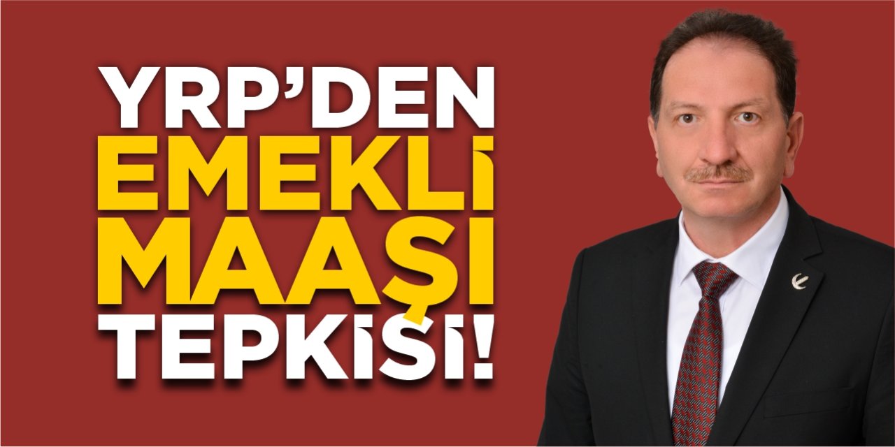 YRP’den emekli maaşı tepkisi!