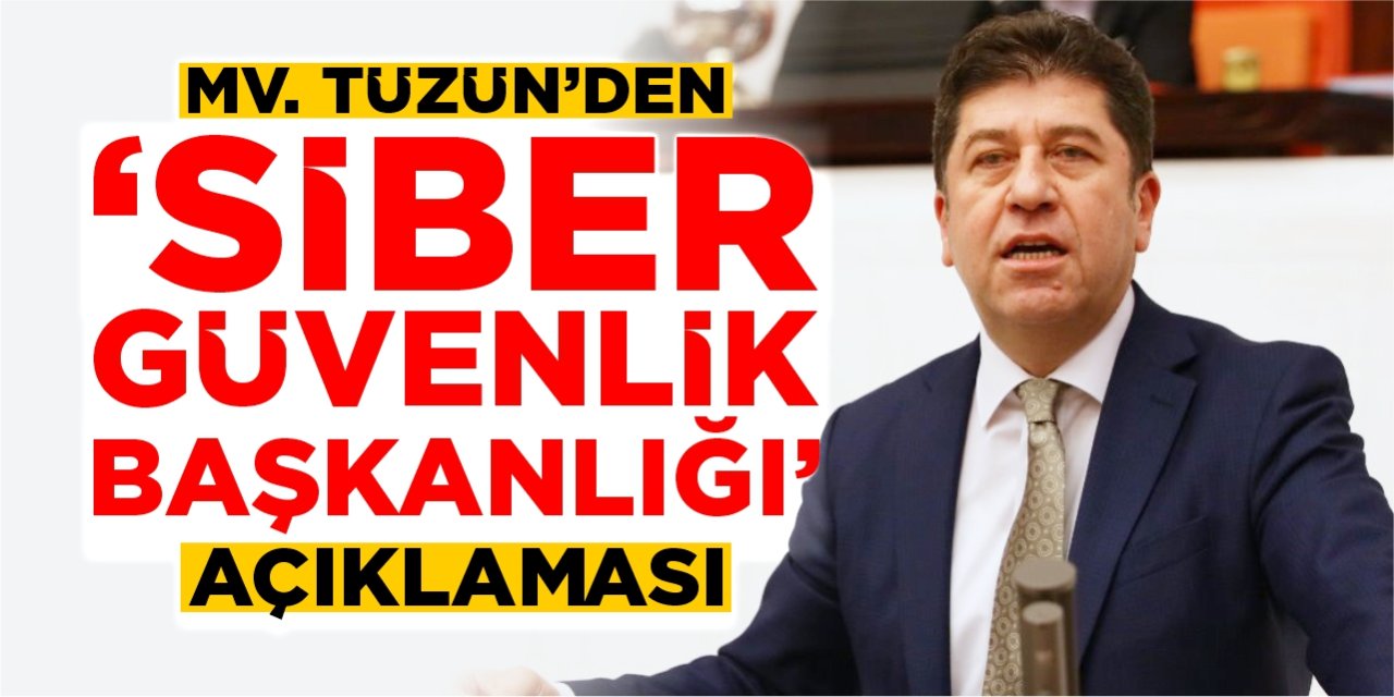 Mv. Tüzün’den “Siber Güvenlik Başkanlığı” açıklaması