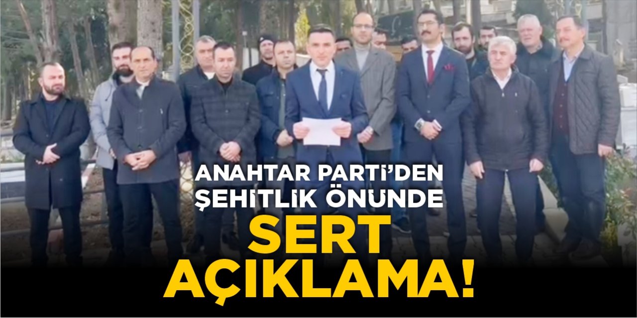 Anahtar Parti’den Şehitlik önünde sert açıklama!