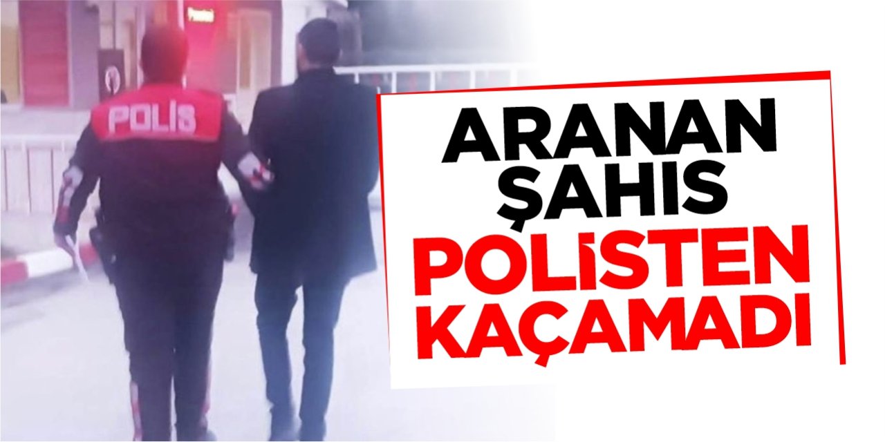 Aranan şahıs polisten kaçamadı!