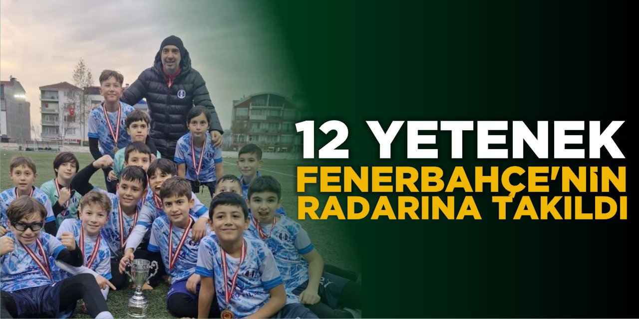 12 yetenek Fenerbahçe’nin radarına takıldı