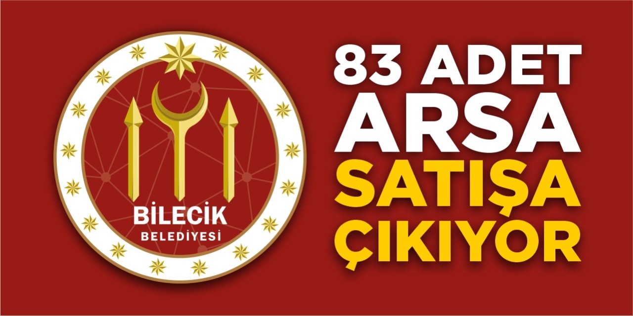 Bilecik Belediyesi 83 adet arsayı satışa çıkardı