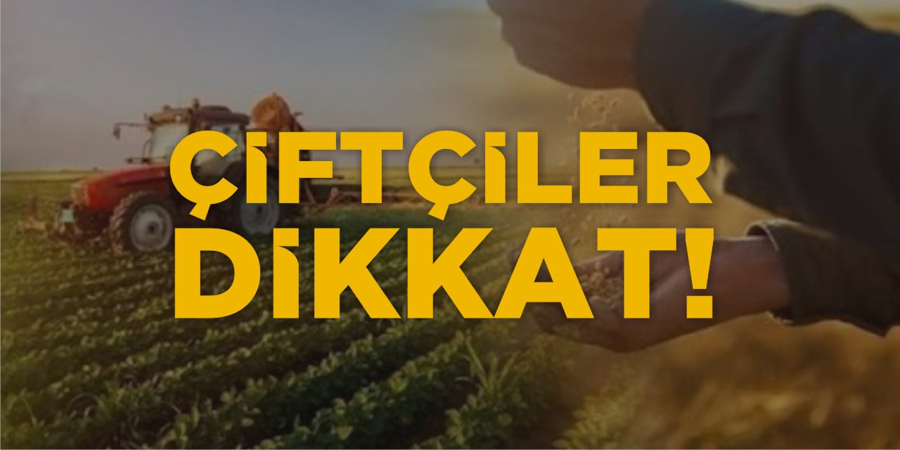 Çiftçiler Dikkat!