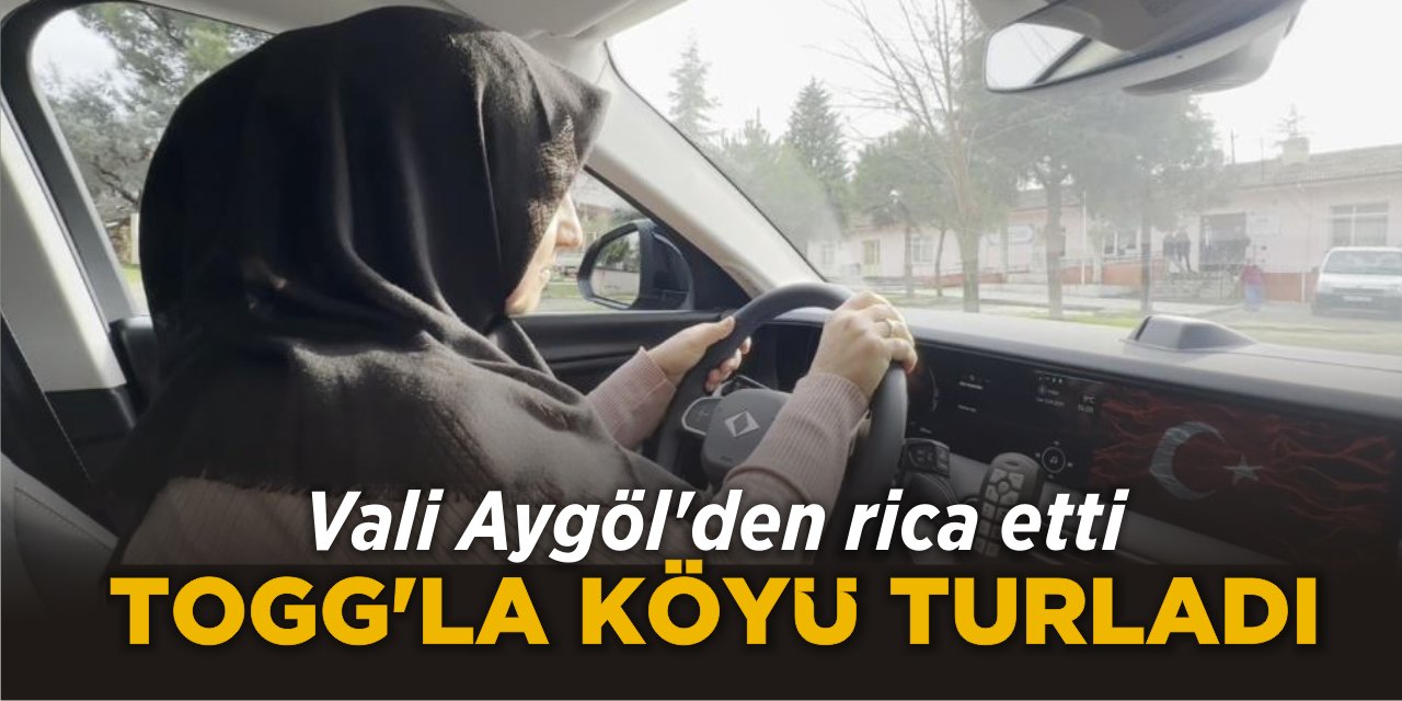 Vali Aygöl’den rica etti, TOGG’la köyü turladı