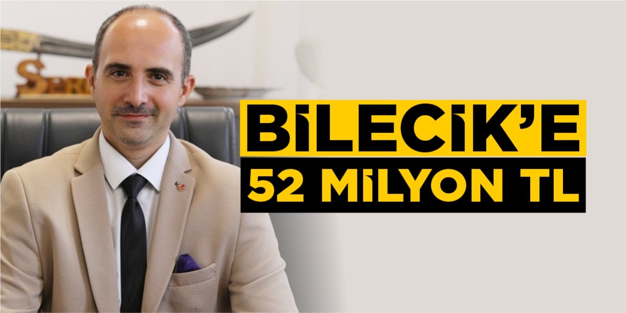 Bilecik'e 52 milyon TL