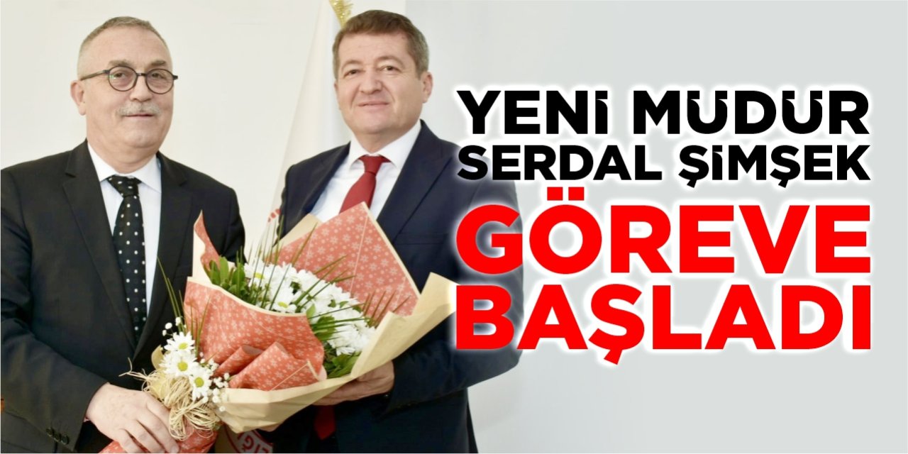 Yeni müdür Serdal Şimşek göreve başladı