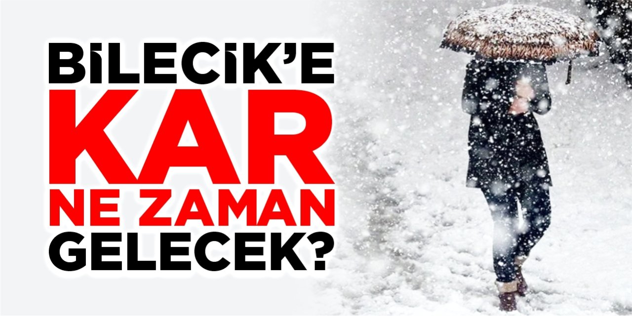 Bilecik'e kar ne zaman gelecek?