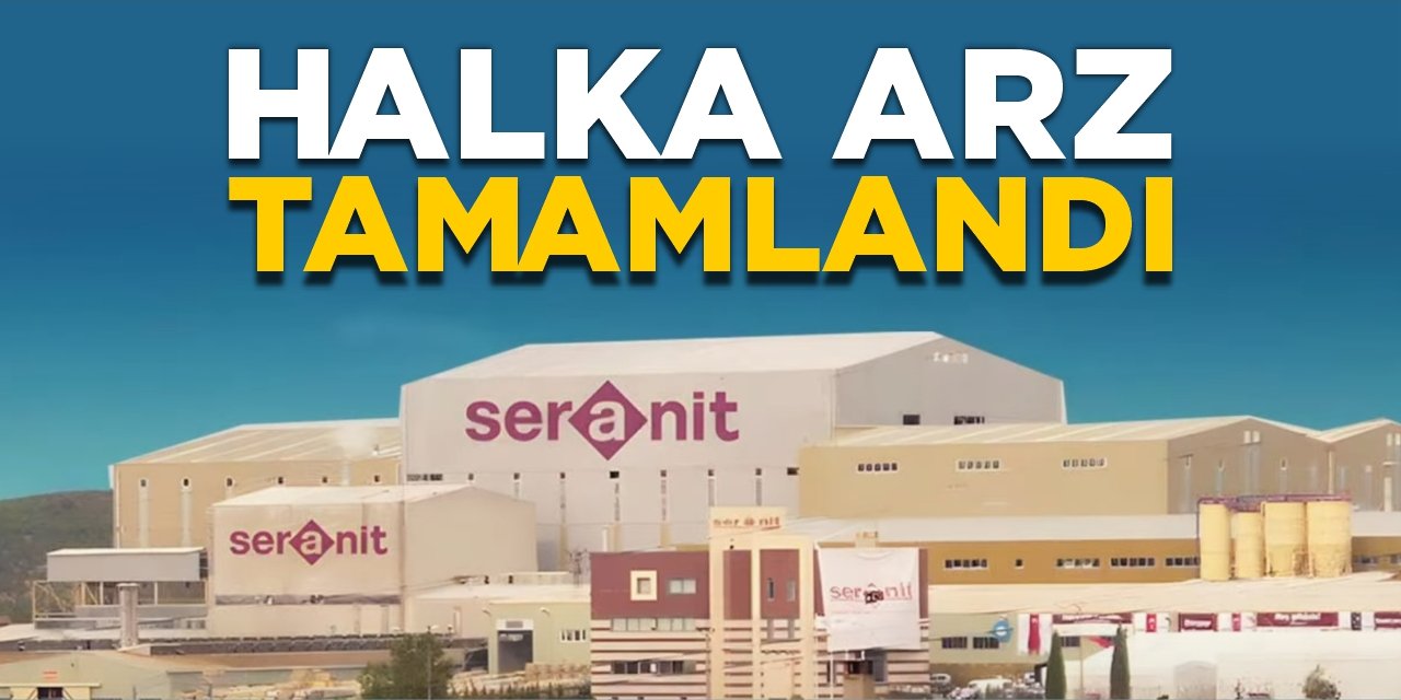 Seranit’in halka arzı tamamlandı