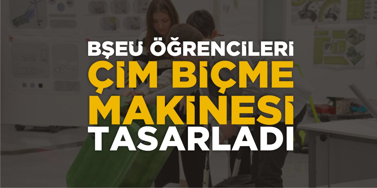 BŞEÜ Öğrencileri Çim Biçme Makinesi Tasarladı