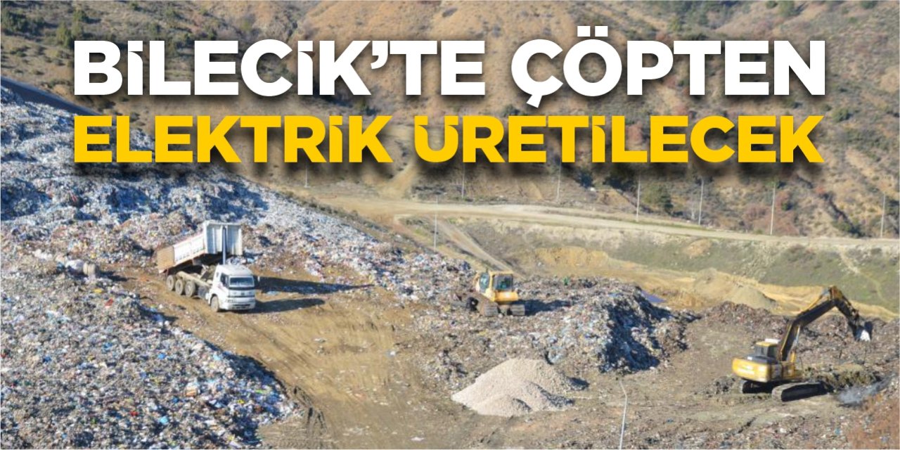 Bilecik’te çöpten elektrik üretilecek