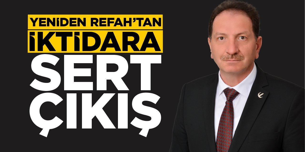 Yeniden Refah’tan iktidara sert çıkış!