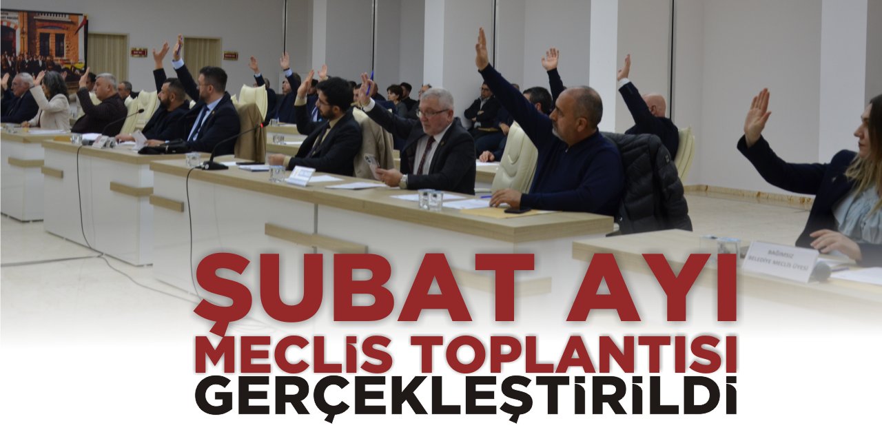 Şubat ayı meclis toplantısı gerçekleştirildi