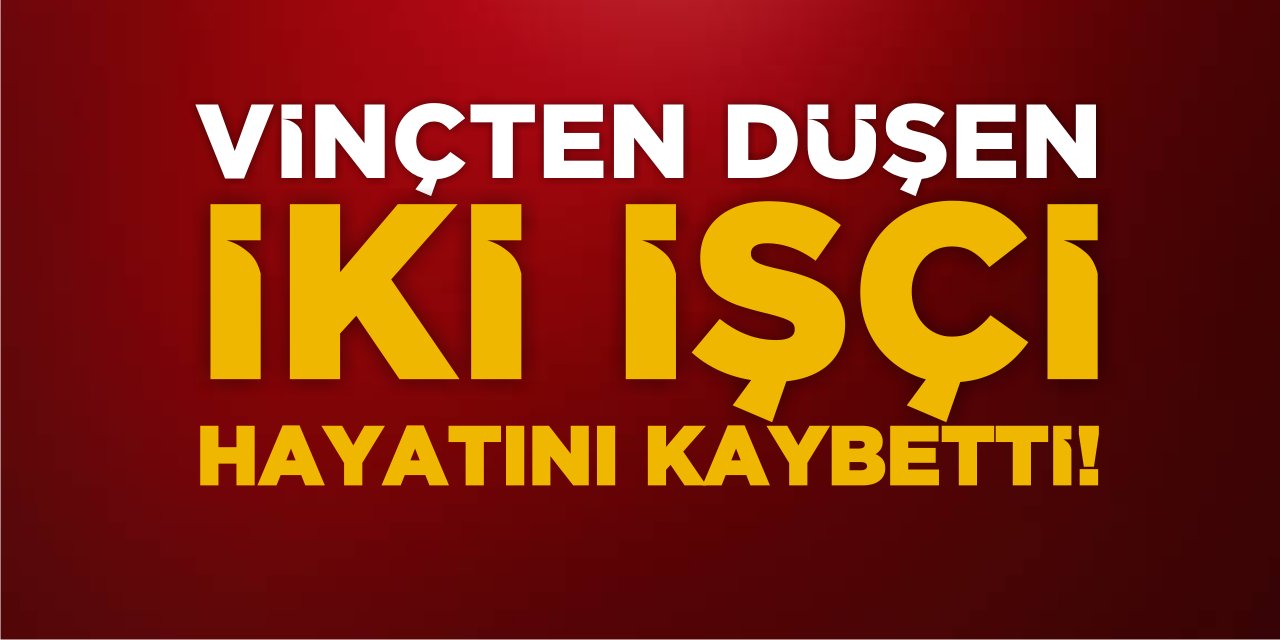 Vinçten Düşen 2 İşçi Hayatını Kaybetti