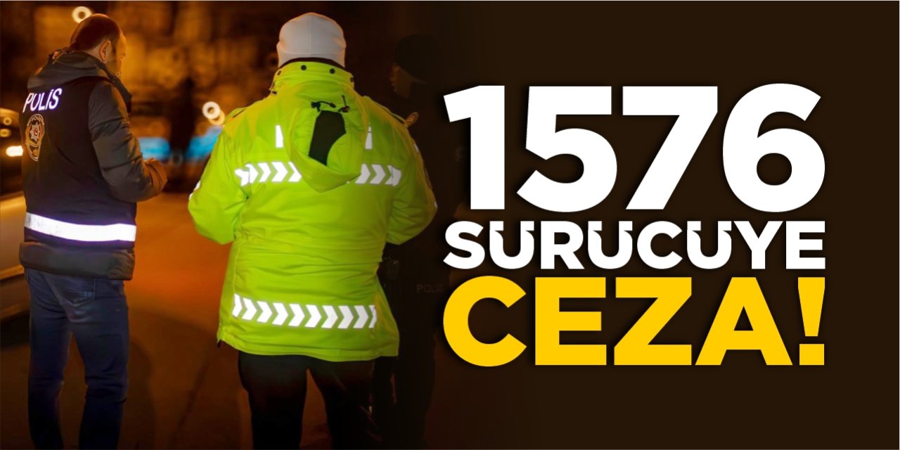 1576 sürücüye ceza