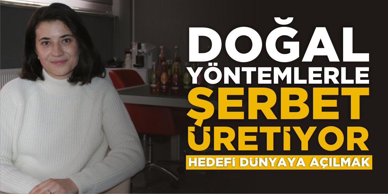 Doğal Yöntemlerle Şerbet Üretiyor