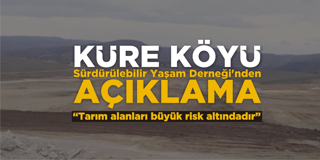 Küre Köyü Sürdürülebilir Yaşam Derneği’nden Açıklama: “Tarım alanları büyük risk altındadır”