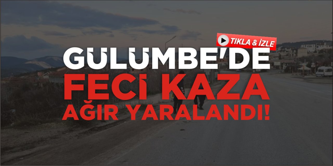 Gülümbe'de Feci Kaza: Ağır Yaralandı!