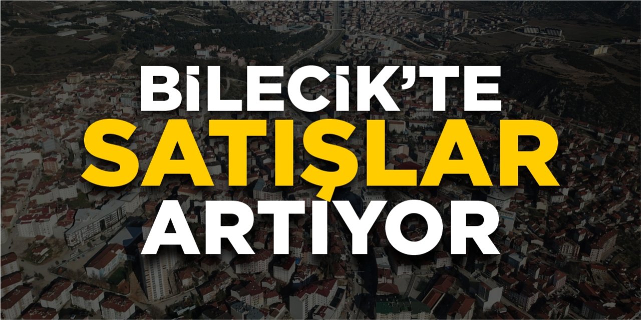 Bilecik'te Konut satışları artıyor