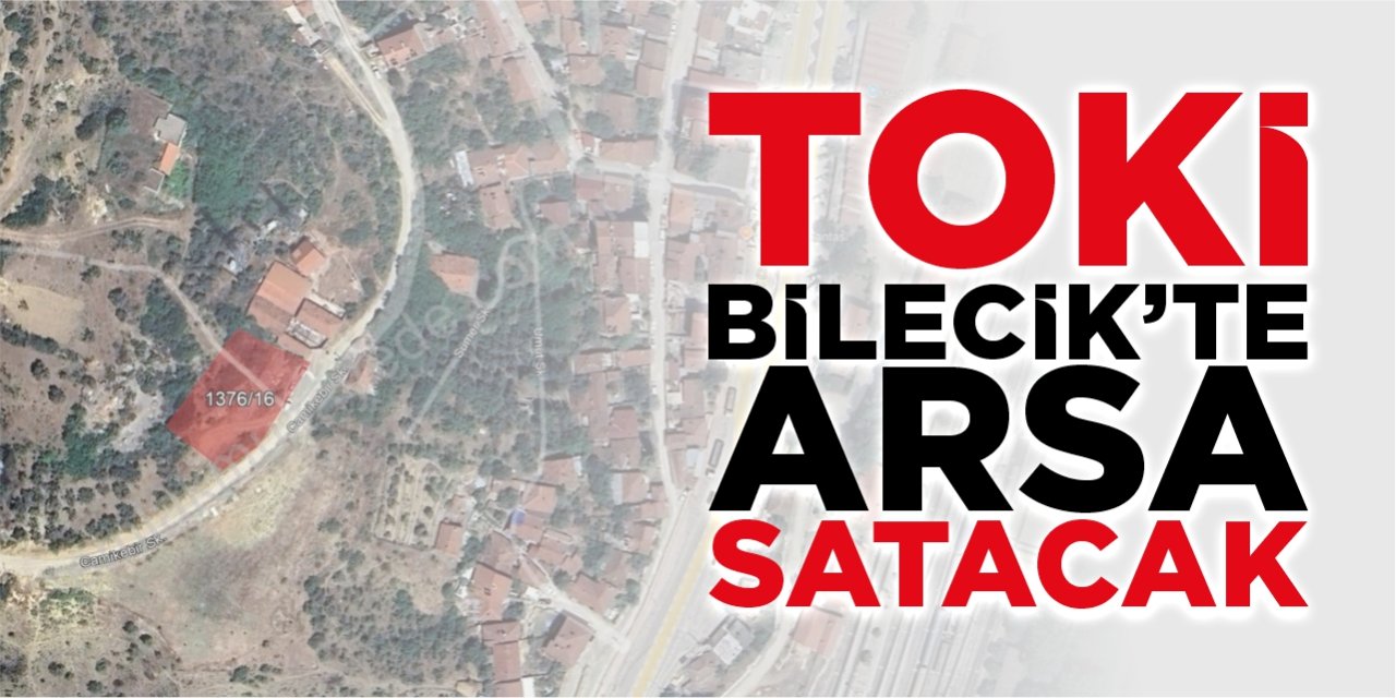 TOKİ Bilecik’te arsa satacak