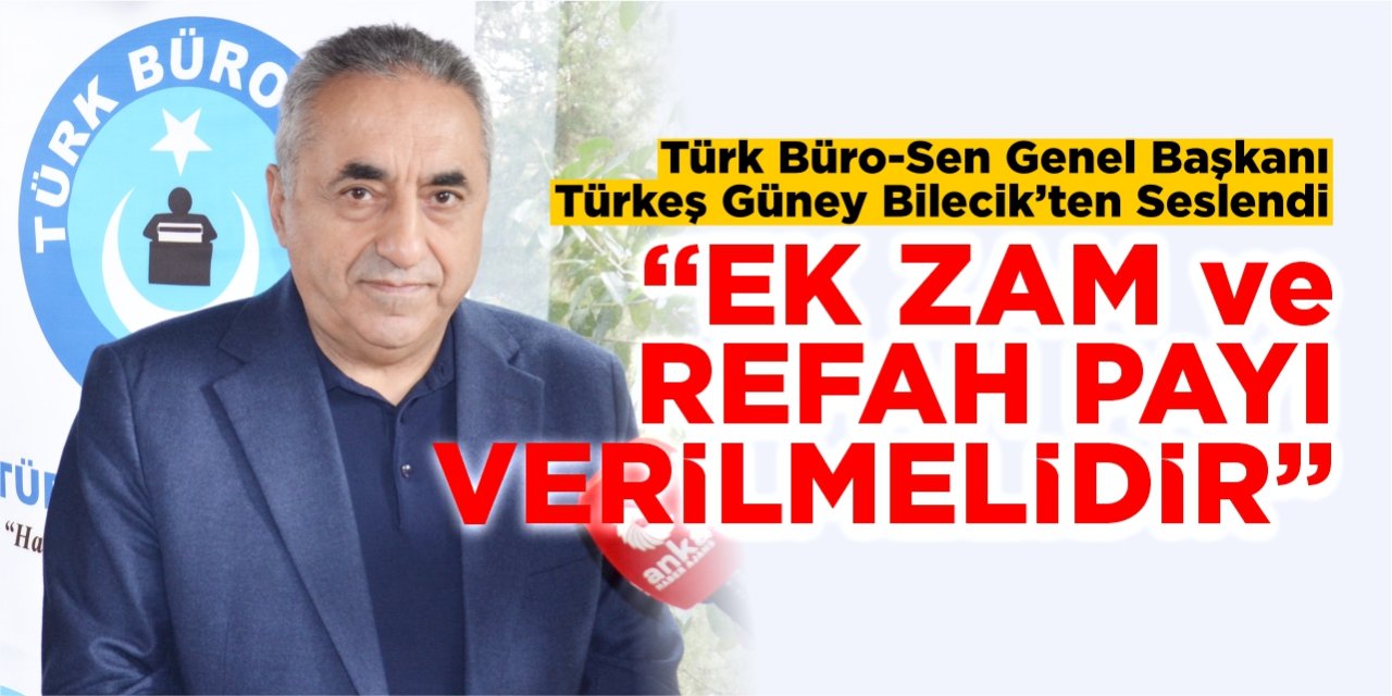 Türk Büro-Sen Genel Başkanı Türkeş Güney, Bilecik’ten seslendi