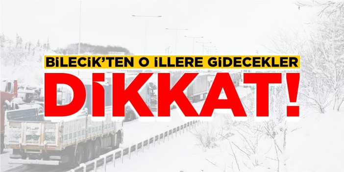 Bilecik'ten o illere gidecekler dikkat!