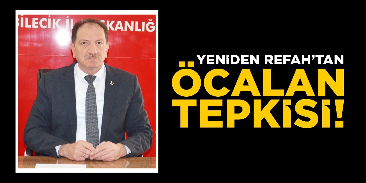 Yeniden Refah’tan Öcalan tepkisi!