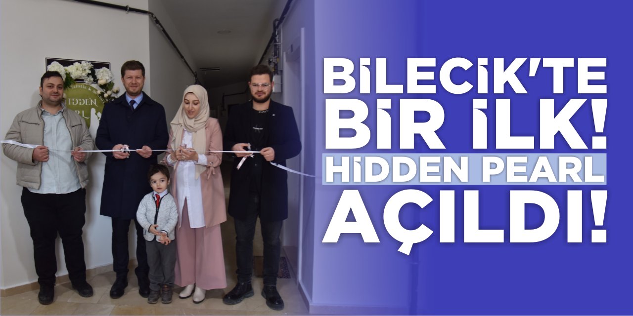 Bilecik'te Bir İlk! Hidden Pearl Açıldı