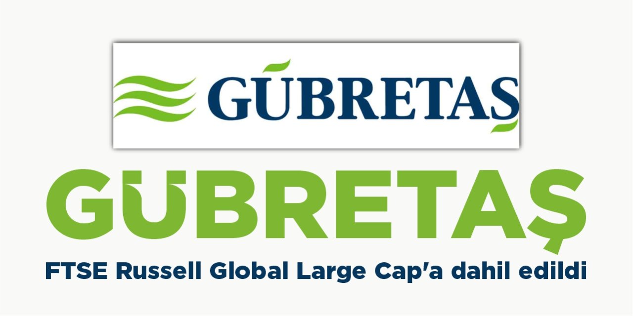 Gübretaş, FTSE Russell Global Large Cap’a dahil edildi