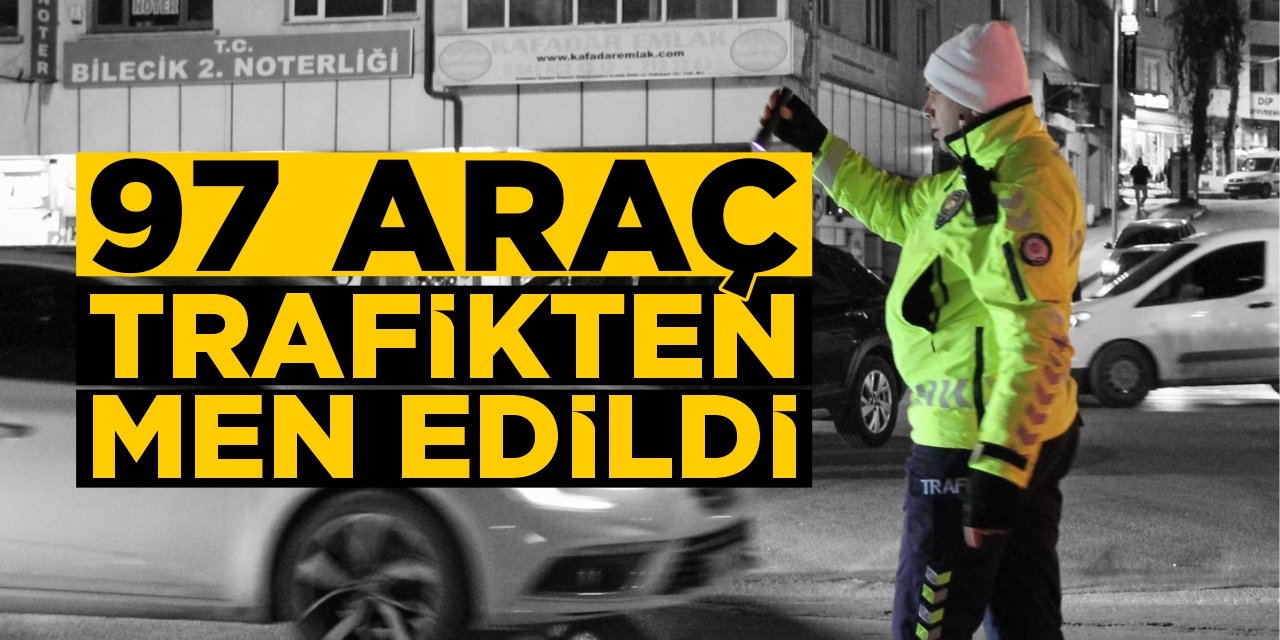 97 araç trafikten men edildi