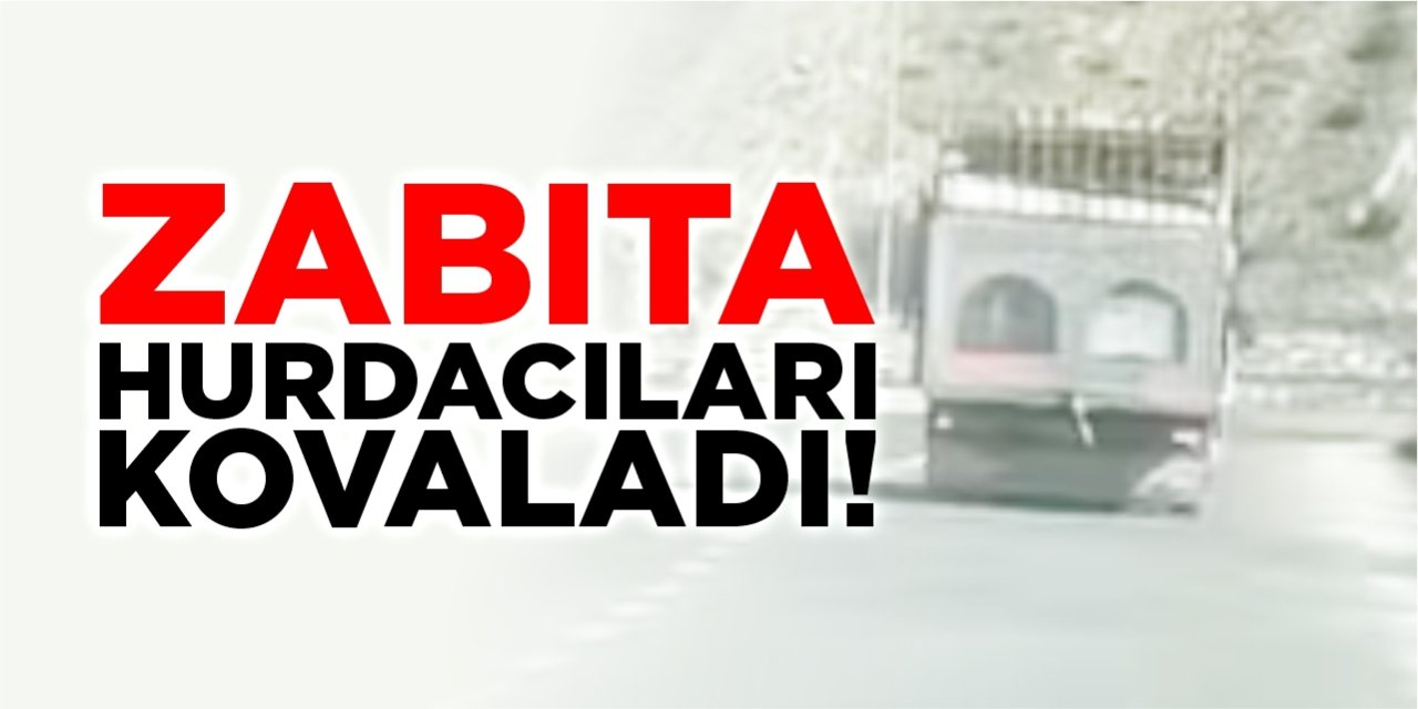 Zabıta hurdacıları kovaladı!