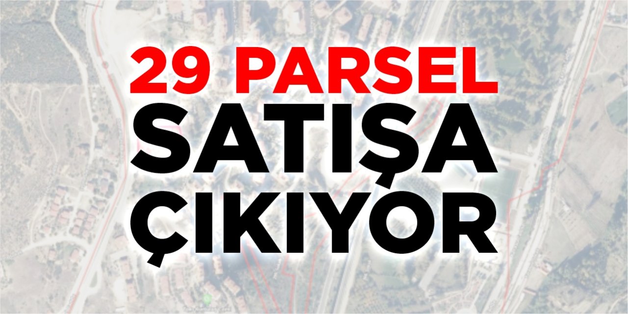 29 parsel satışa çıkıyor