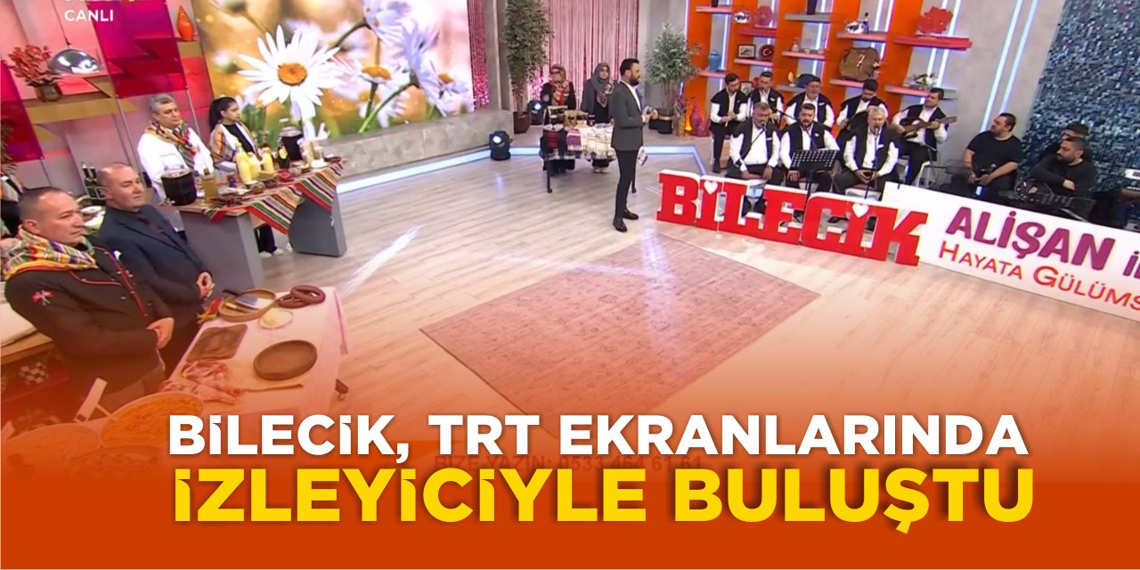 Bilecik, TRT ekranlarında izleyiciyle buluştu