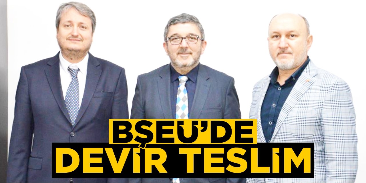 BŞEÜ'de devir teslim