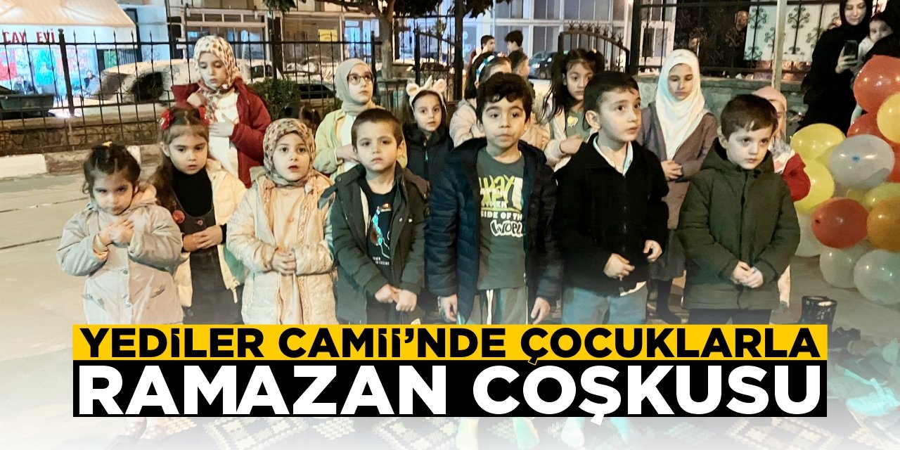 Yediler Camii’nde çocuklarla Ramazan coşkusu