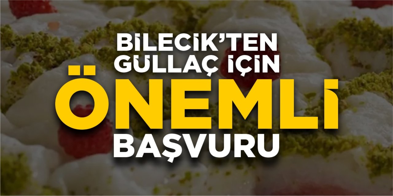 Bilecik’ten Güllaç için önemli başvuru