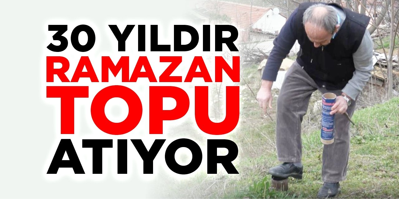 30 yıldır Ramazan topu atıyor