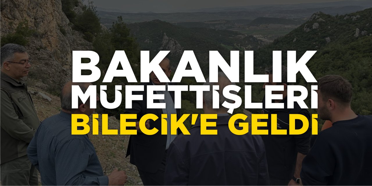 Bakanlık Müfettişleri Bilecik'e Geldi